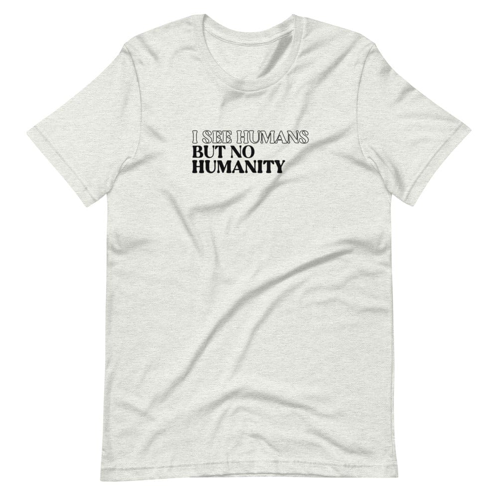 Naupaka Ash / S I See Humans But No Humanity T-Shirt 8455435_4026
