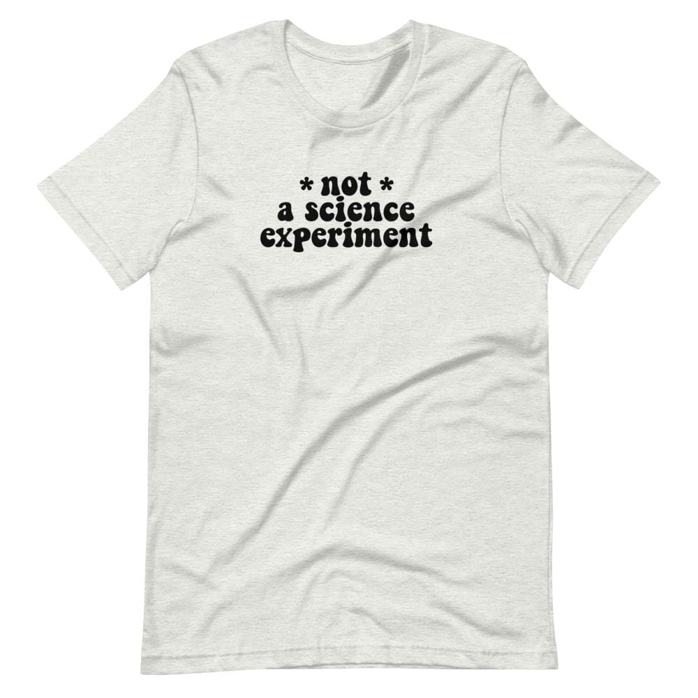 Naupaka Ash / S Not a Science Experiment Adult Size T-Shirts (XS-5X) 5931545_4026