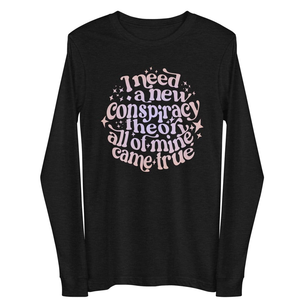 Naupaka Black Heather / XS I Need a New Conspiracy Theory All of Mine Came True Unisex Long Sleeve Tee 7911917_12932