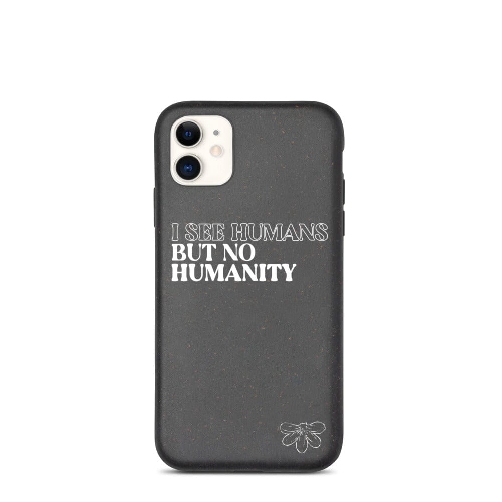 Naupaka iPhone 11 Biodegradable iPhone case: I See Humans But No Humanity 5454866_11423