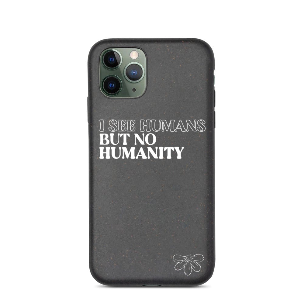 Naupaka iPhone 11 Pro Biodegradable iPhone case: I See Humans But No Humanity 5454866_11424