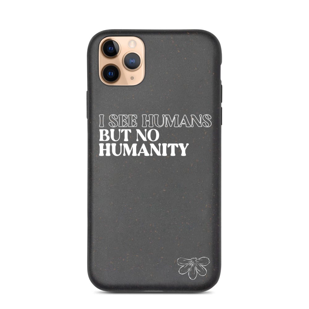 Naupaka iPhone 11 Pro Max Biodegradable iPhone case: I See Humans But No Humanity 5454866_11425