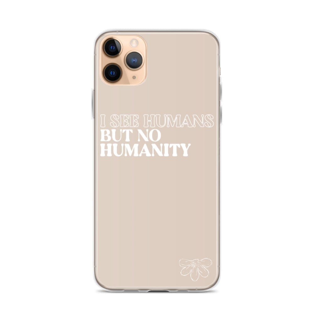 Naupaka iPhone 11 Pro Max I See Humans But No Humanity iPhone Case (select Model) 5582074_10996