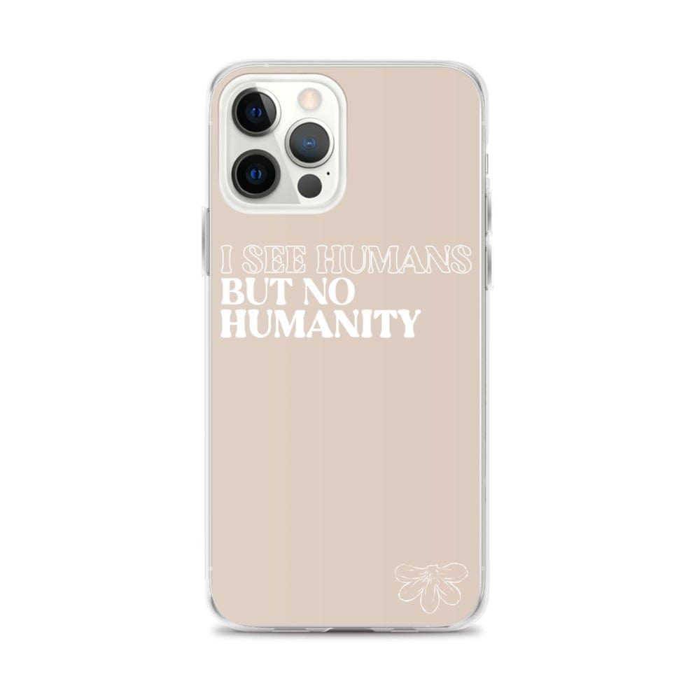 Naupaka iPhone 12 Pro Max I See Humans But No Humanity iPhone Case (select Model) 5582074_11705