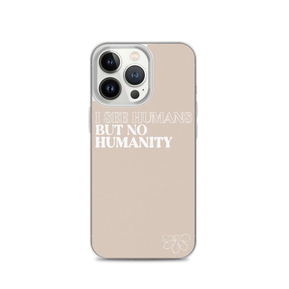 Naupaka iPhone 13 Pro I See Humans But No Humanity iPhone Case (select Model) 5582074_13800