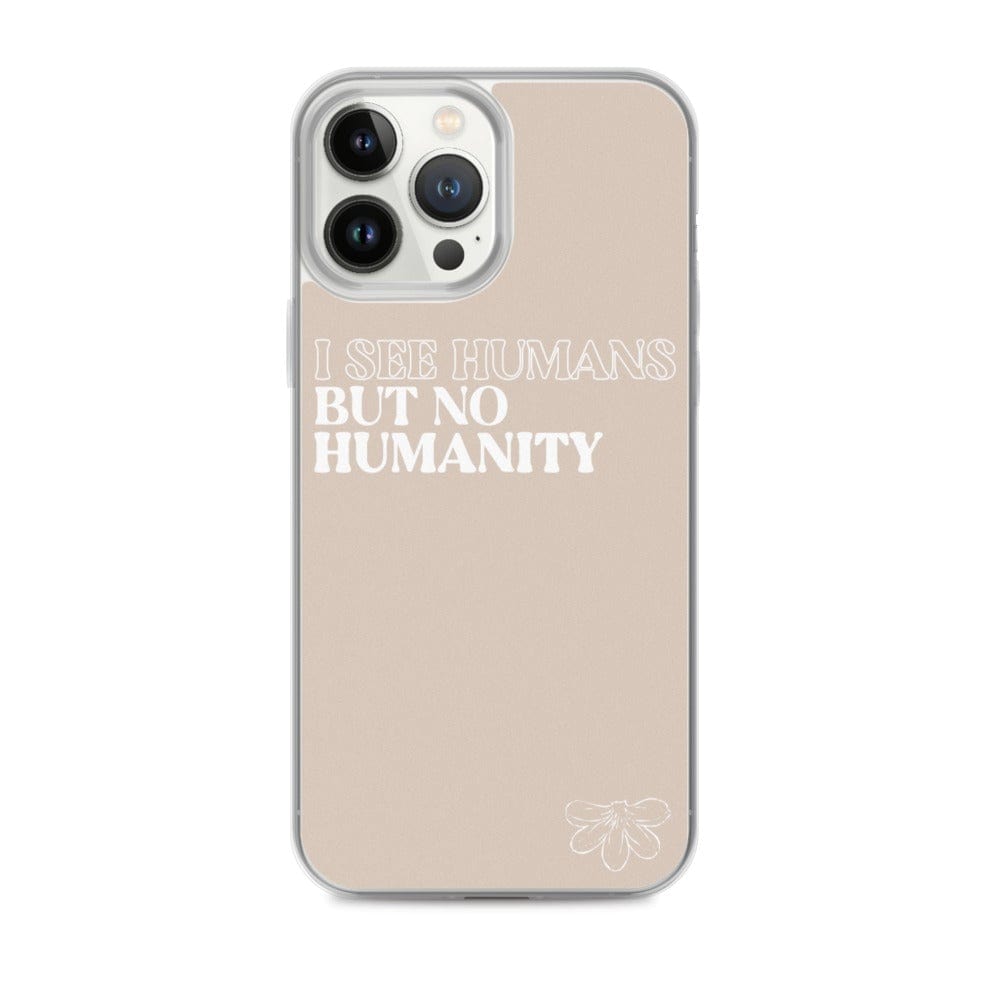 Naupaka iPhone 13 Pro Max I See Humans But No Humanity iPhone Case (select Model) 5582074_13801
