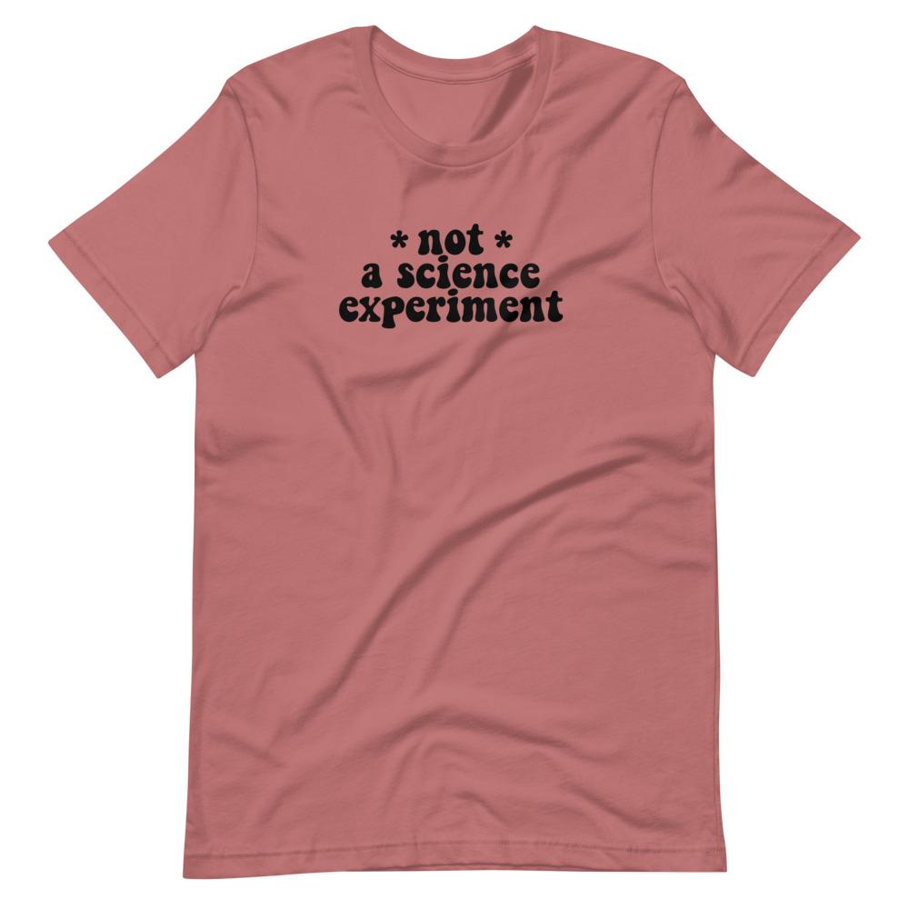Naupaka Mauve / S Not a Science Experiment Adult Size T-Shirts (XS-5X) 5931545_9395