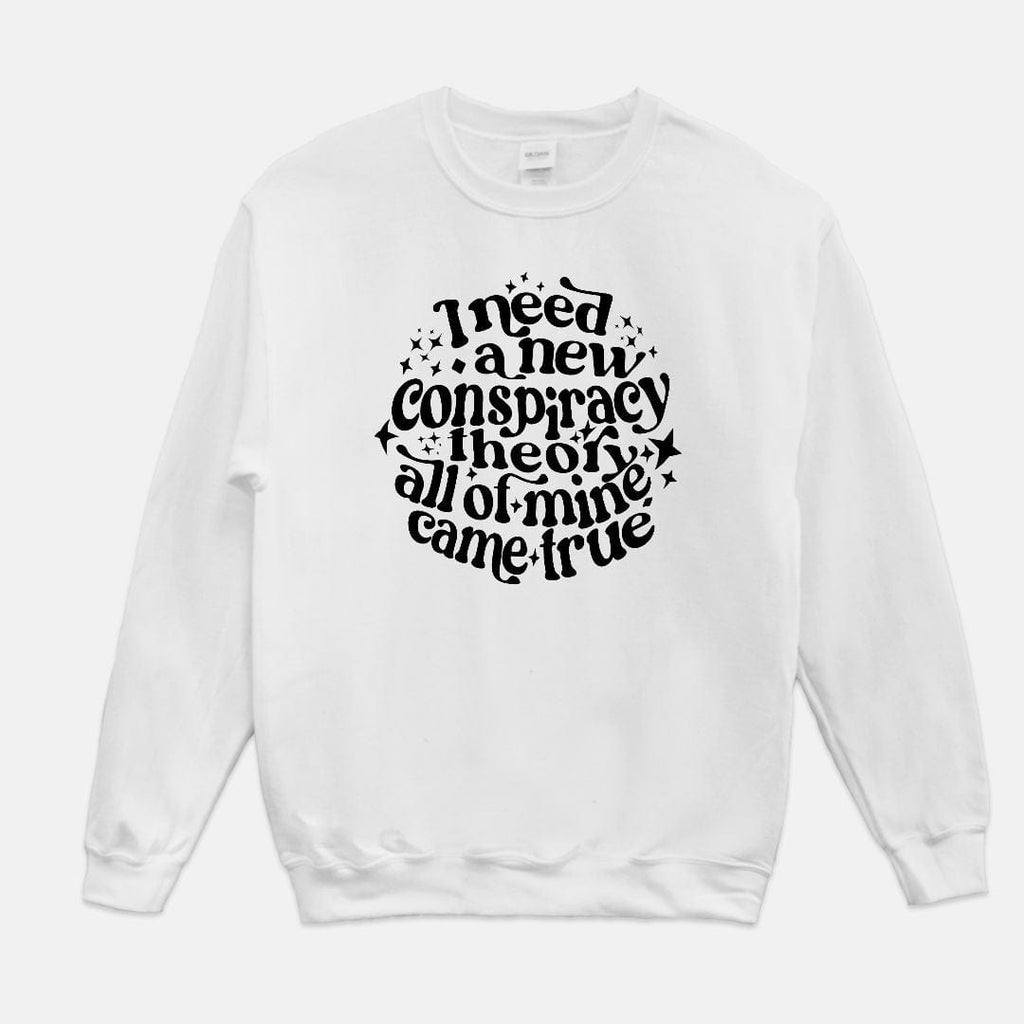 Naupaka Trading Co. Sweatshirts Small / White I Need a New Conspiracy Theory All of Mine Came True Crew Neck Sweatshirt PMA27-WT-S.235617 I Need a New Conspiracy Theory All of Mine Came True Crew Neck Sweatshirt 