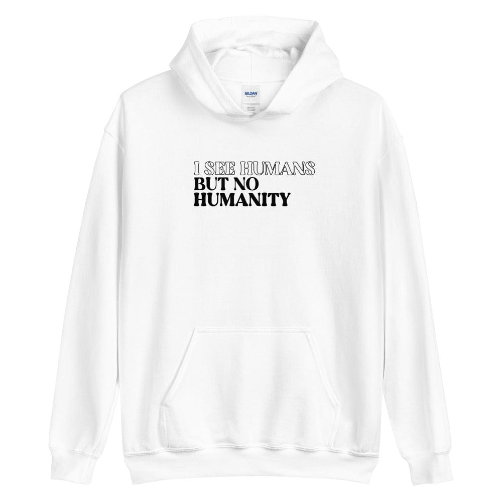 Naupaka White / S I See Humans But No Humanity Unisex Hoodie 9641759_5522