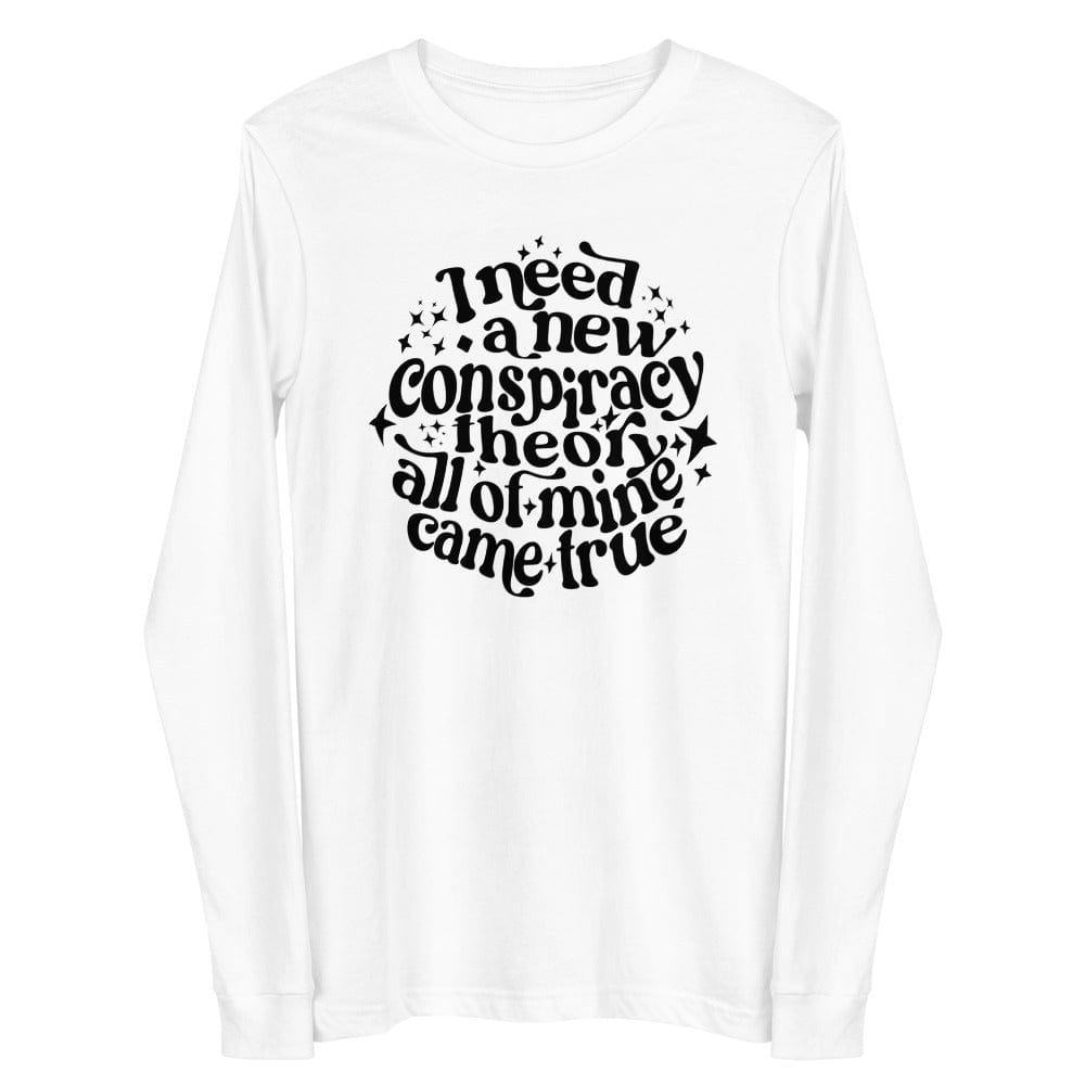 Naupaka White / XS I Need a New Conspiracy Theory All of Mine Came True Unisex Long Sleeve Tee 2229241_10141